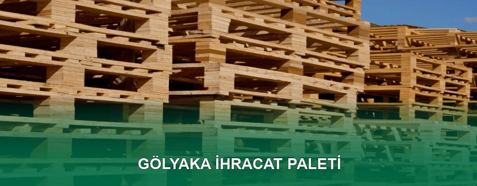 Gölyaka İhracat Paleti İmalatı
